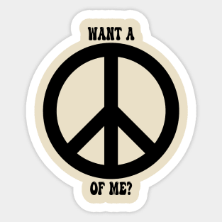 Want a Peace of Me? Sticker